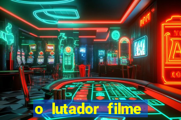 o lutador filme completo dublado mega filmes